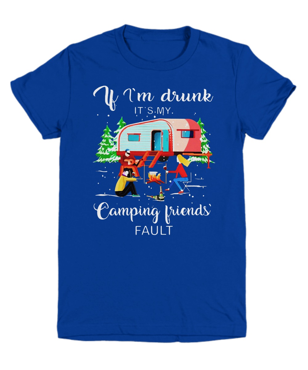 If i'm drunk it's my camping's fault shirt