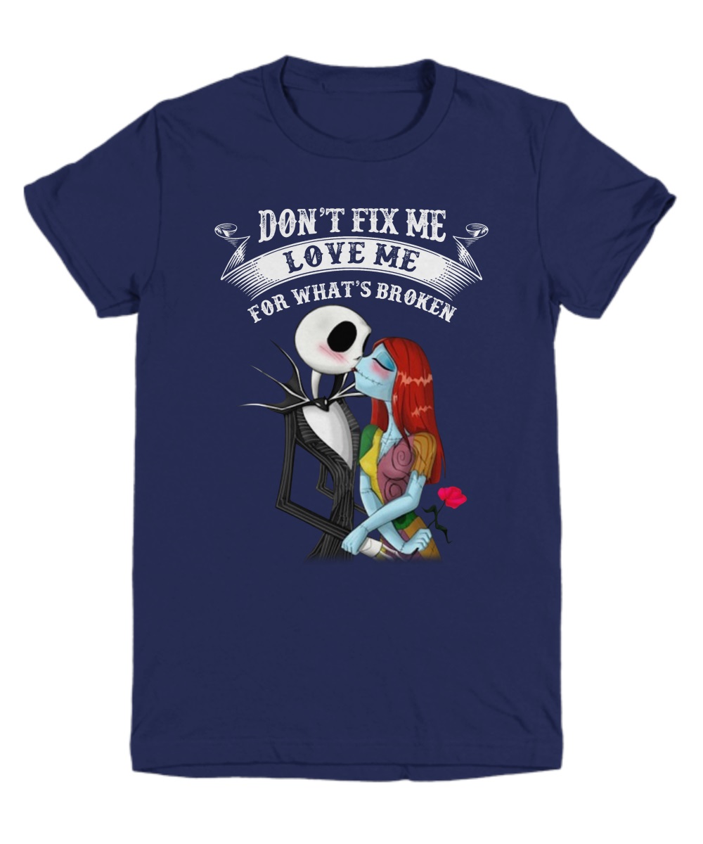 Jack And Sally don't fix me love me for what's broken shirt