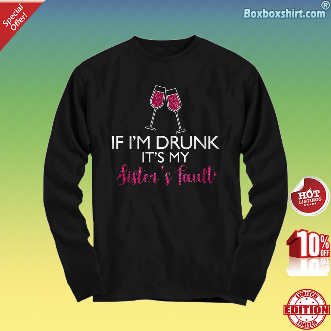 Wines if I'm drunk it's my sister's fault Long Sleeve Tee