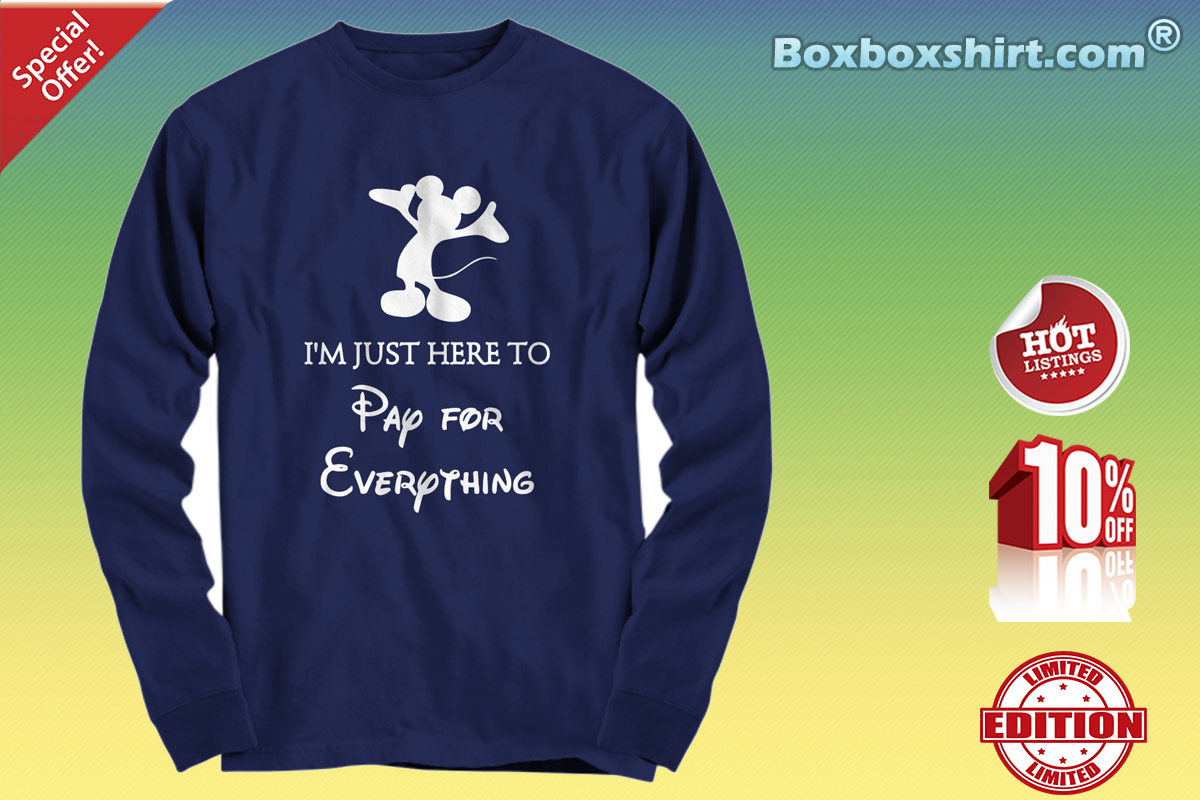 Mickey I'm just here to pay for everything Long sleeve tee