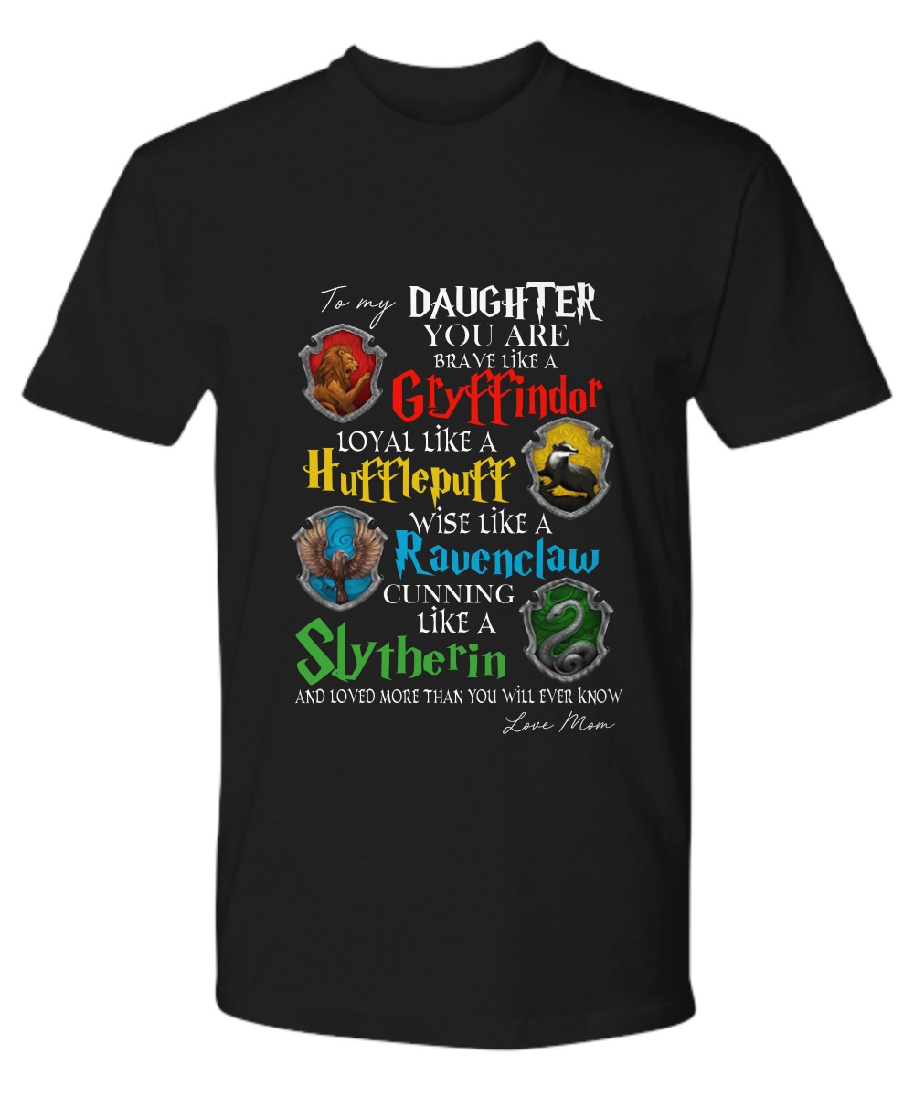 To my daughter you are braver like a Gryffindor shirt 3