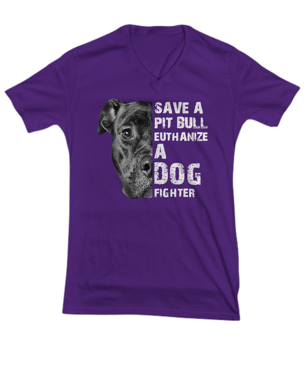Save A Pit Bull Euthanize A Dog Fighter v-neck tee