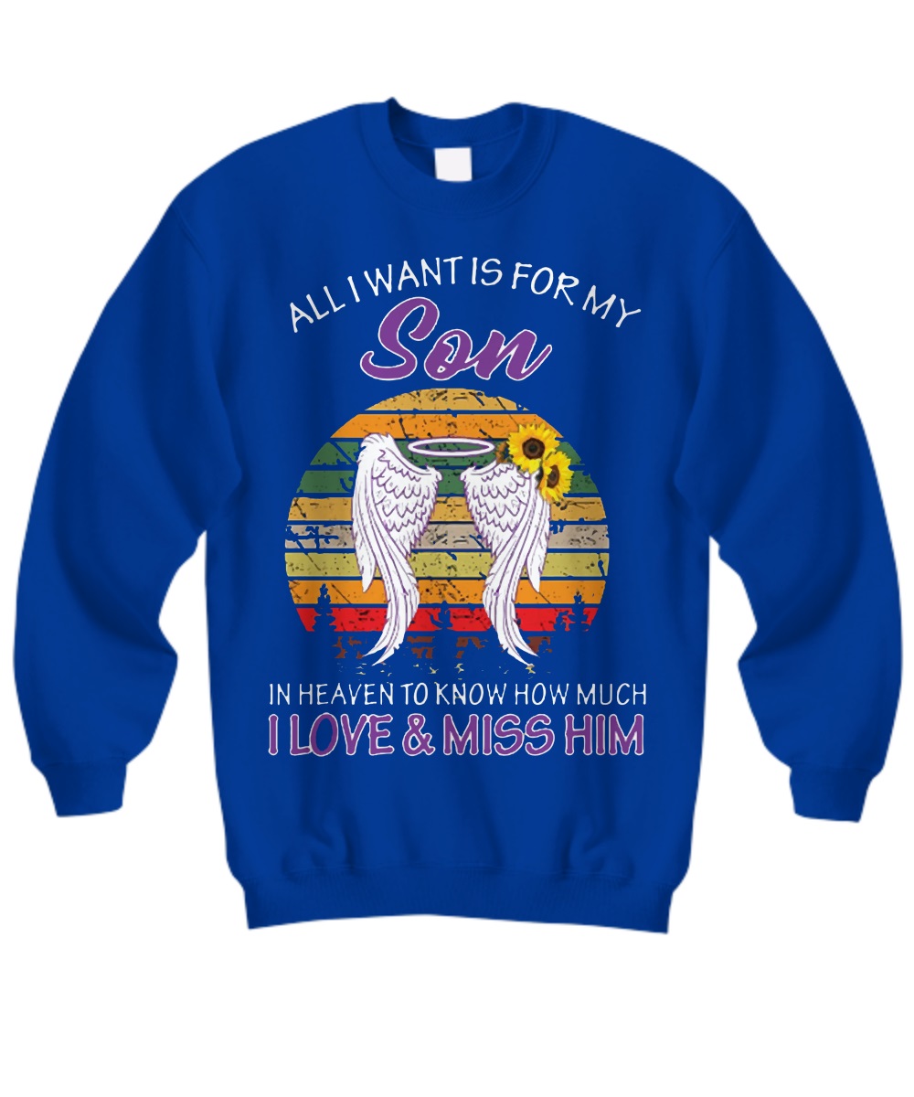 All I want is for my sun in heaven I love and miss him shirt 2