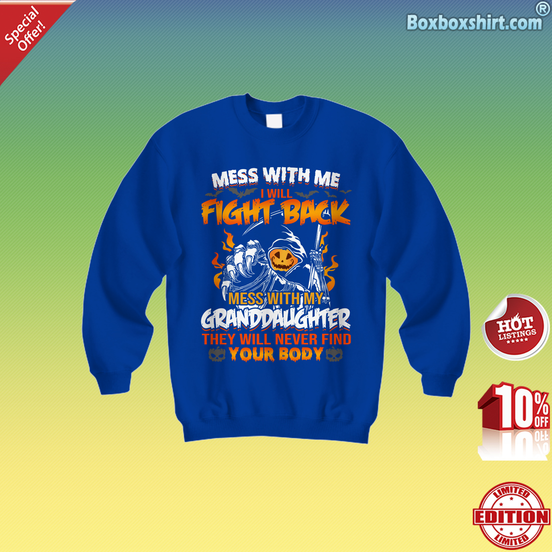 Mess with me i will fight back mess with my granddaughter they will never find your body Sweatshirt