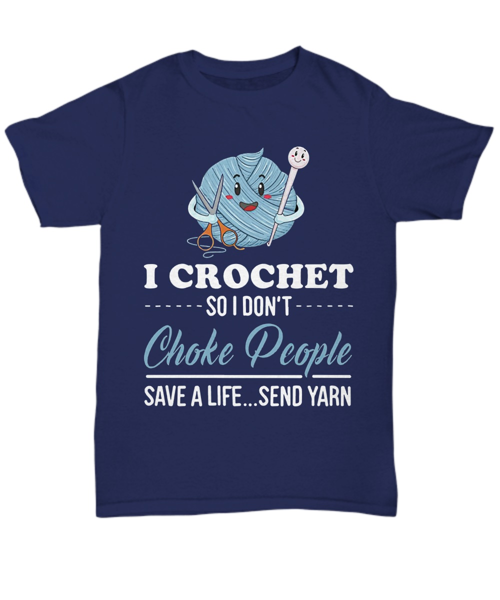 I crochet so I don't choke people save a life shirt, unisex tee, hoddie 2
