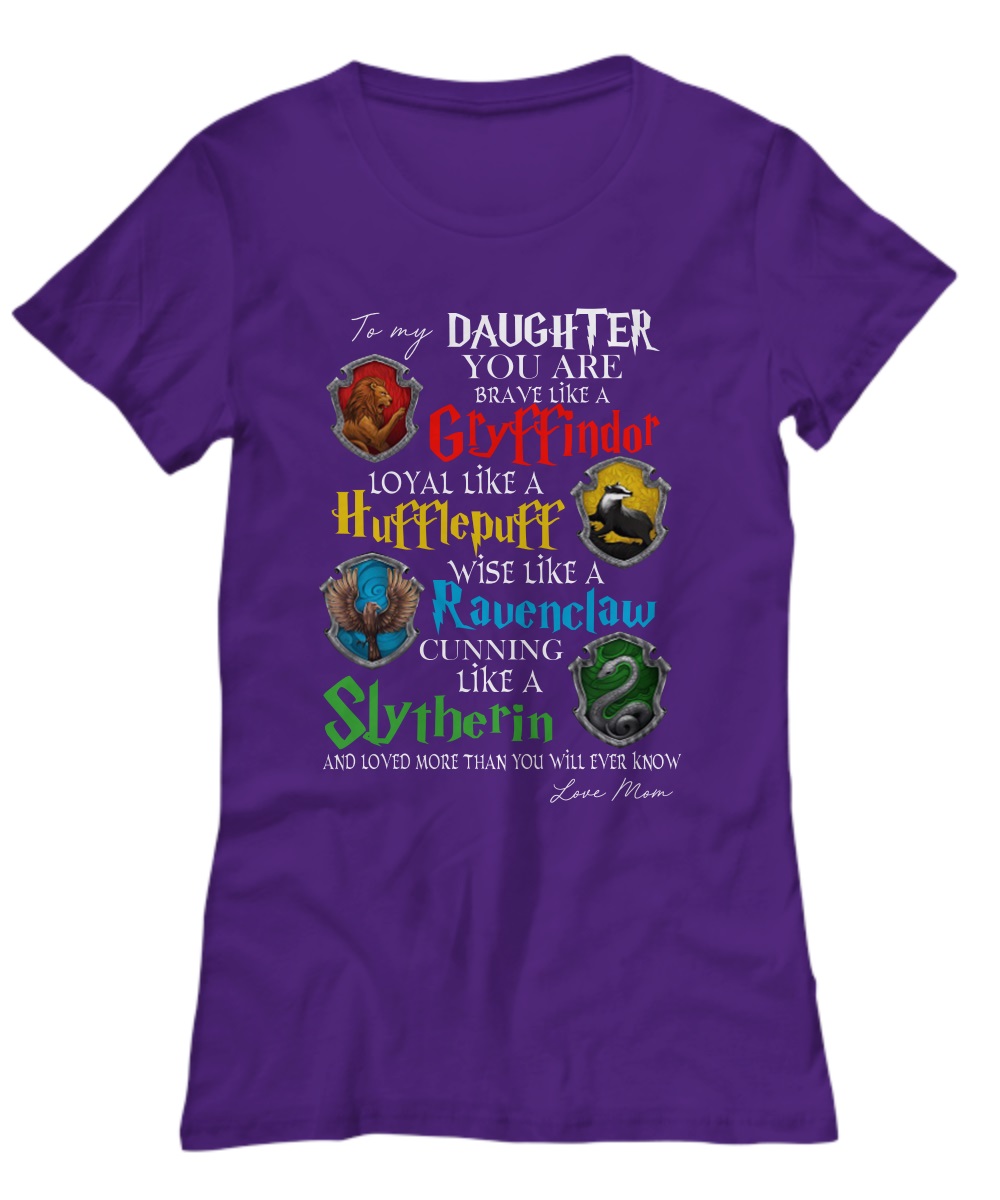 To my daughter you are braver like a Gryffindor shirt 1
