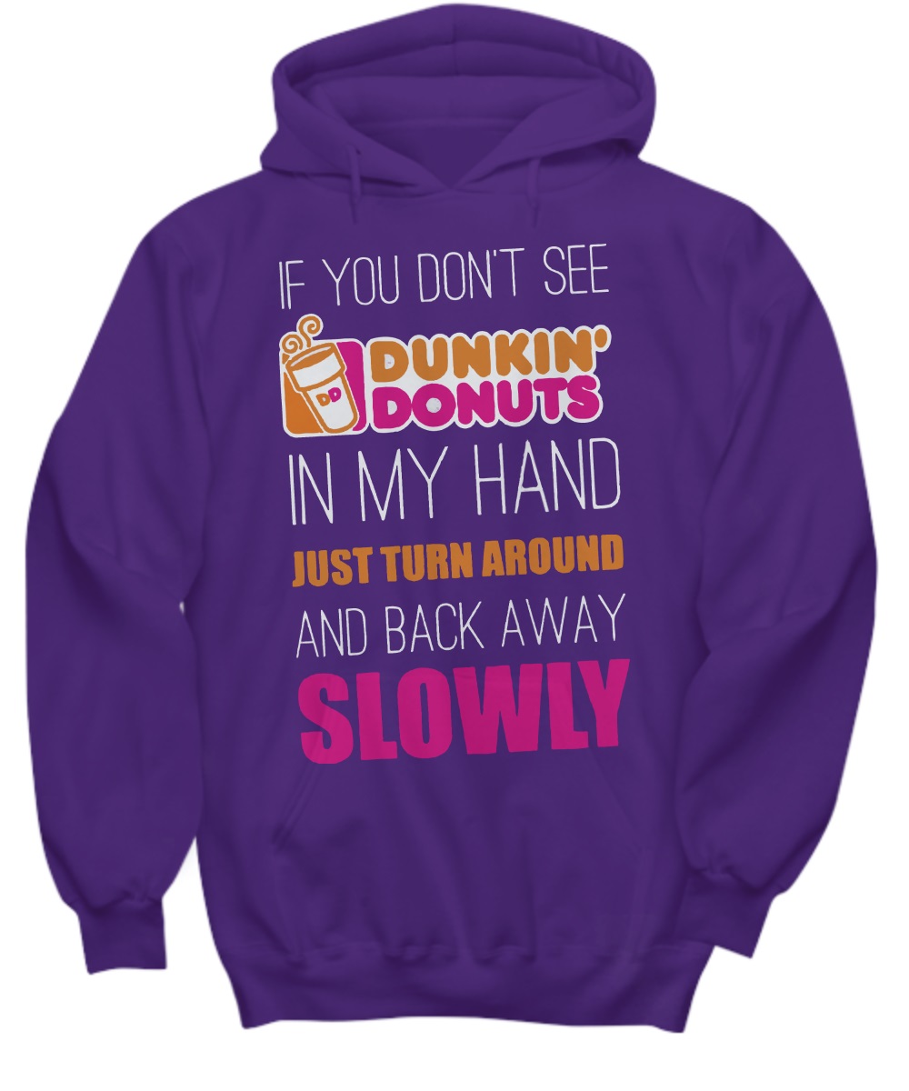 If you don't see dunkin donuts in my hand just turn around shirt 3