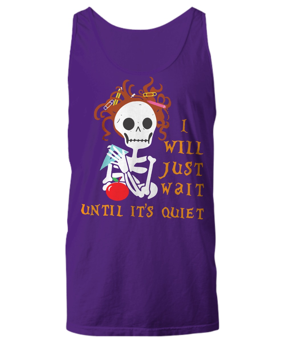 I will just wait until it's quiet halloween skeleton teacher shirt, unisex tee 1