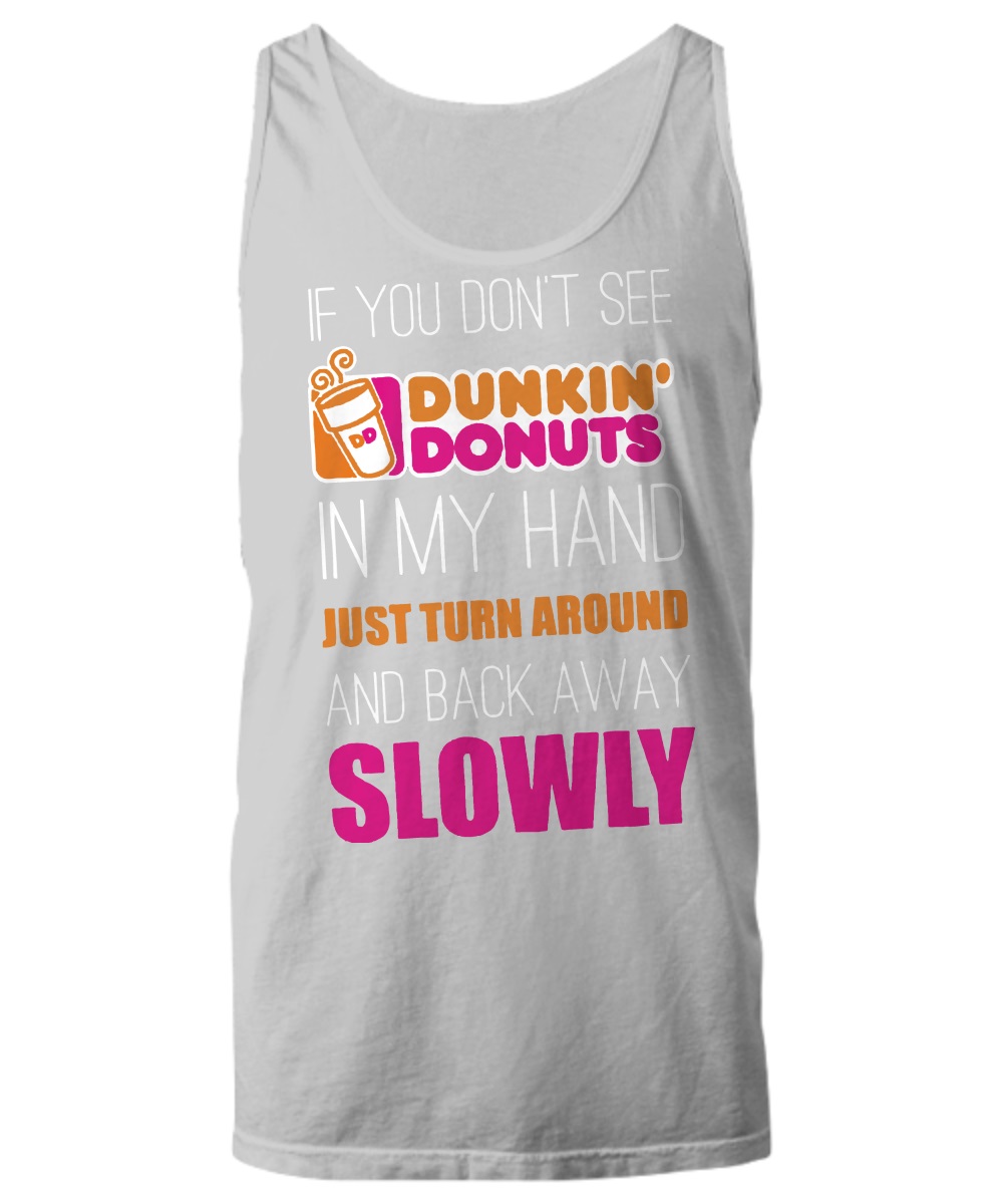 If you don't see dunkin donuts in my hand just turn around shirt 2