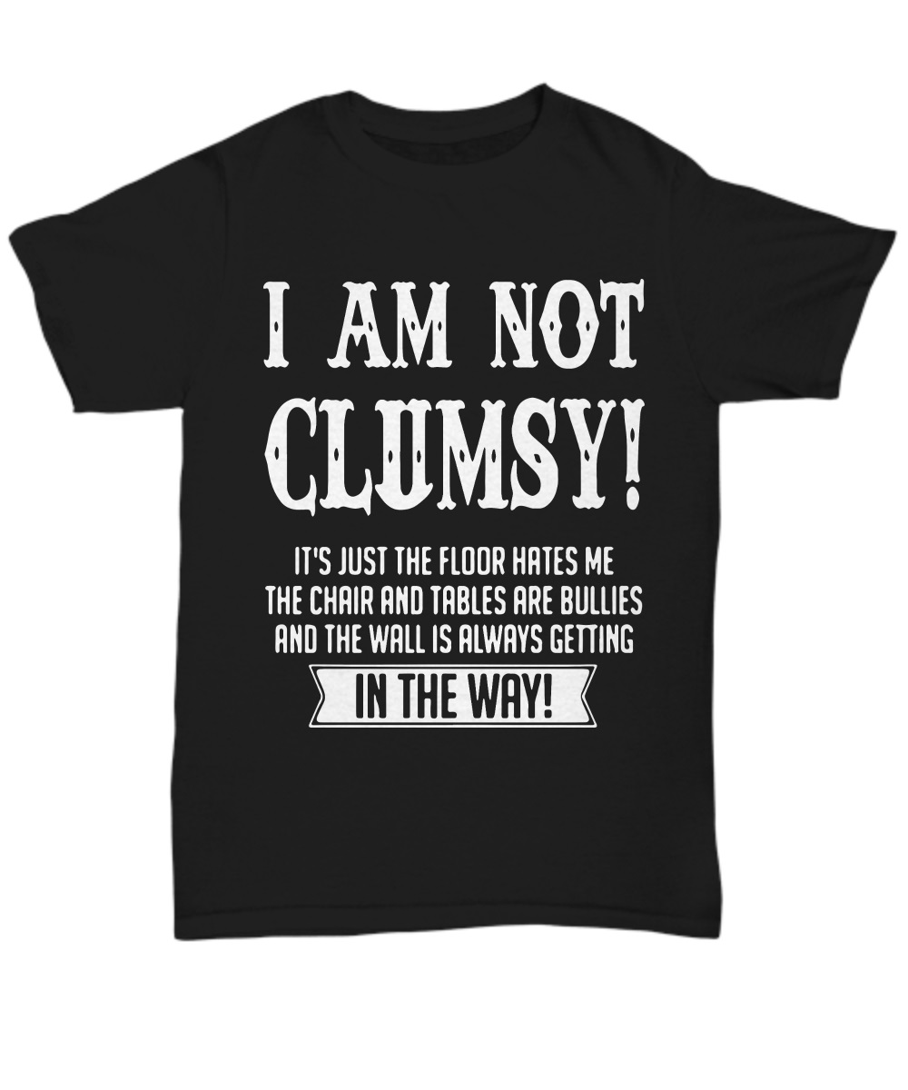 I am not Glumsy just the floor hates me in the way shirt, premium tee 2