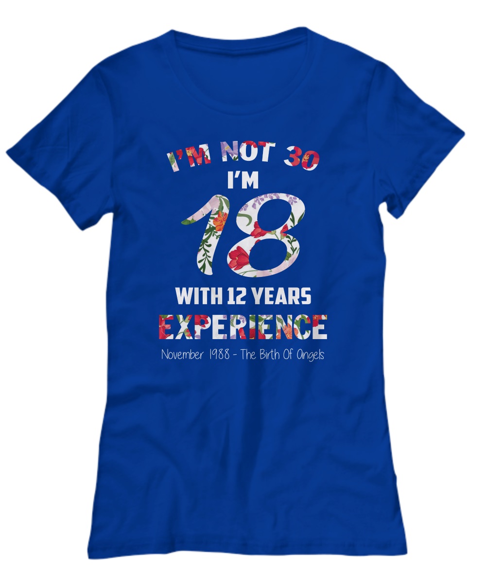 I'm not 30 I'm 18 with 12 years experience floral shirt, premium tee 1