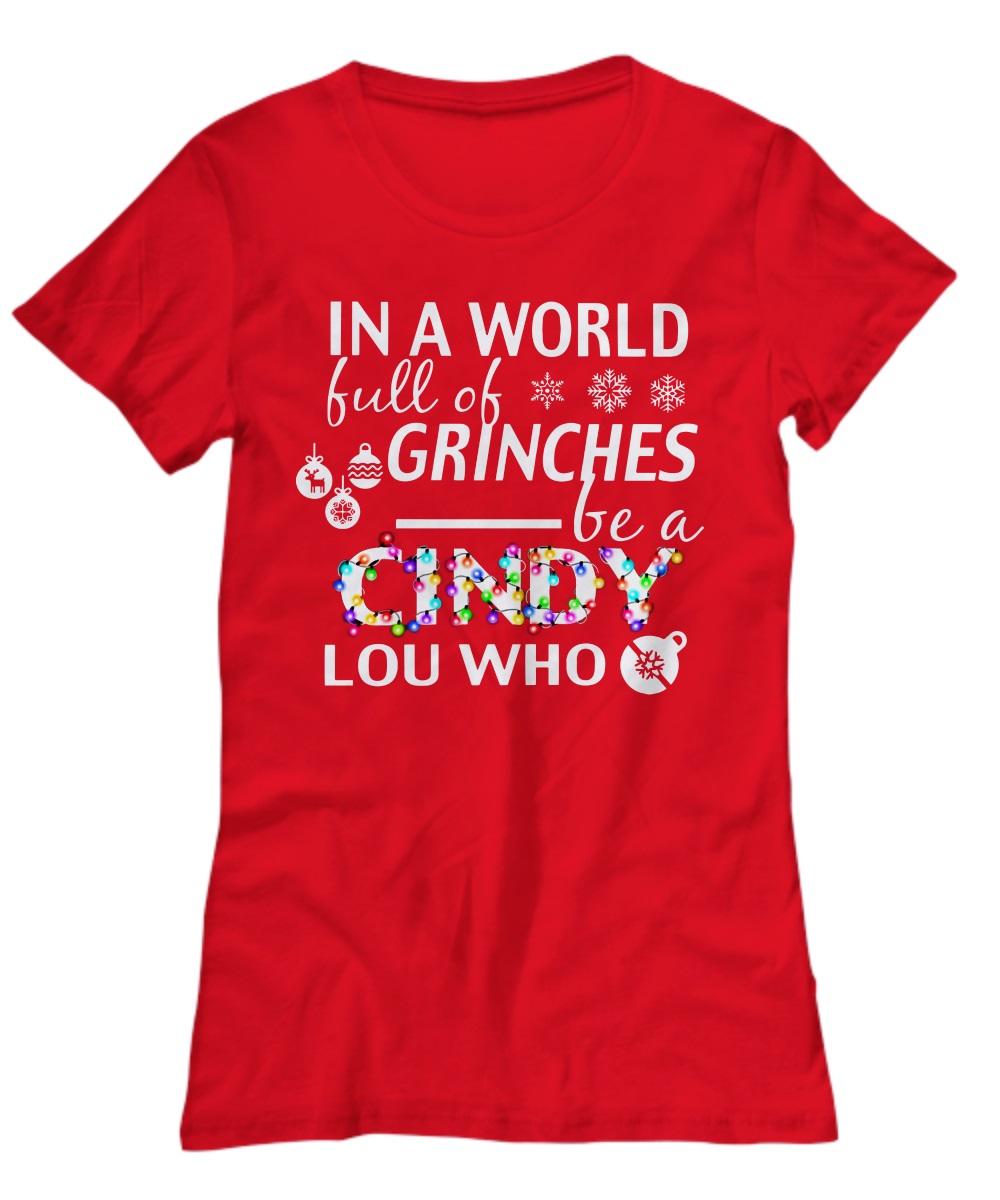 In a world full of grinches be a cindy lou who shirt, sweatshirt, V-neck tee 3