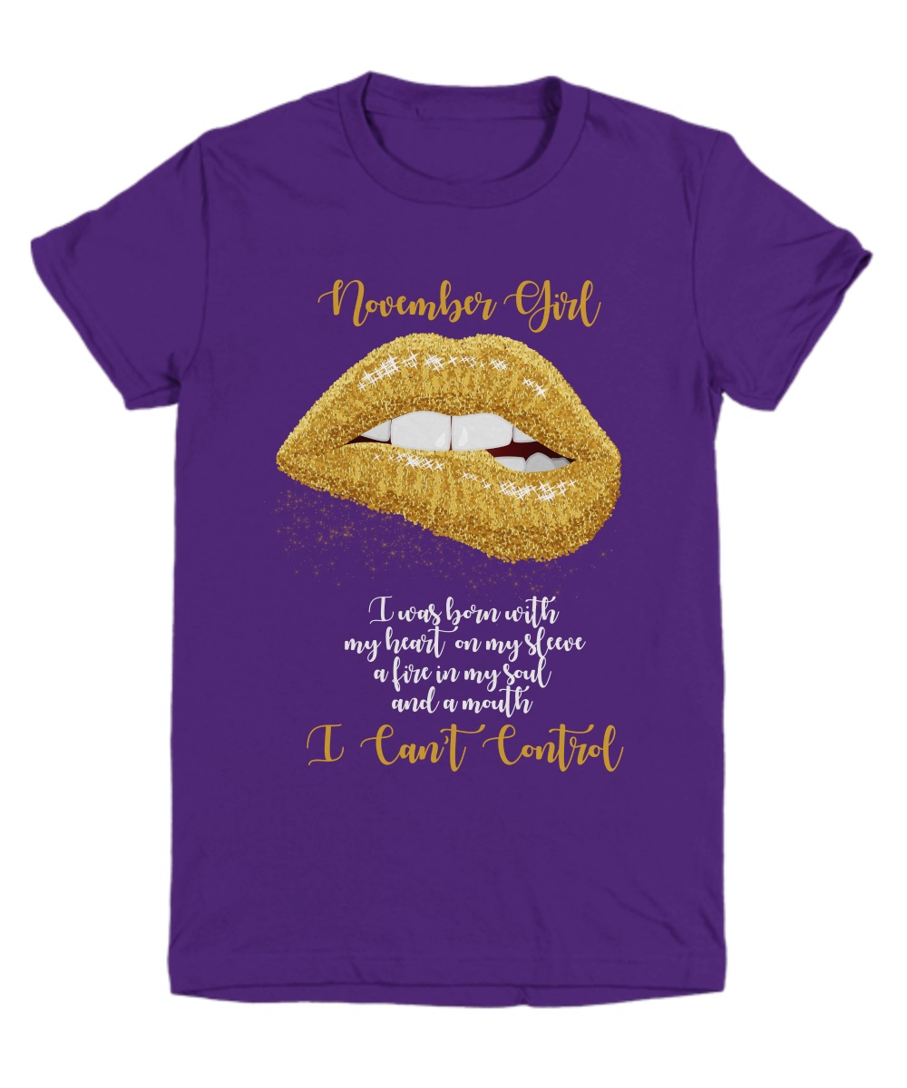 Glitter gold lips November girl I was born with my heart I can't control shirt 1