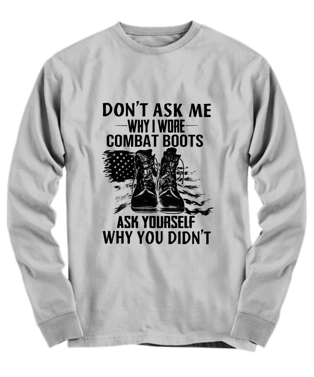Don't ask me why I wore combat boots ask yourself why you didn't shirt 4
