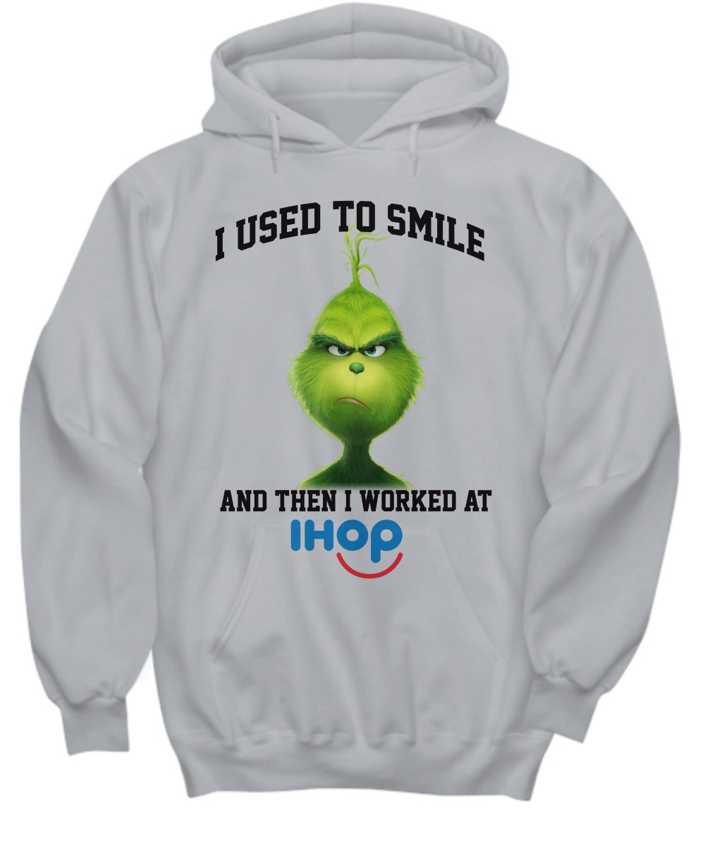 Grinch I used to smile and then I worked at Ihop shirt