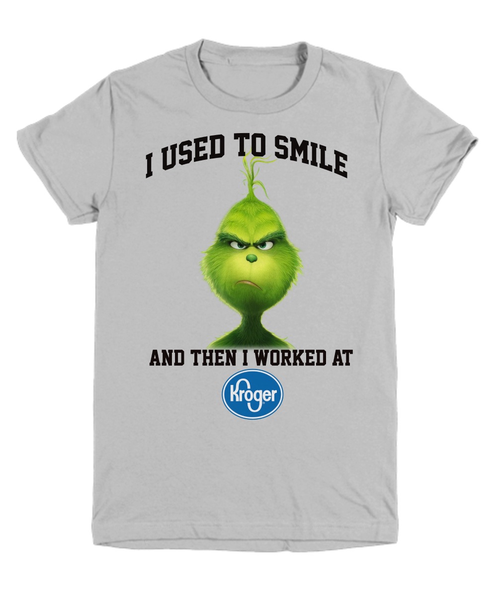 Grinch I used to smile and then I worked at Kroger shirt 