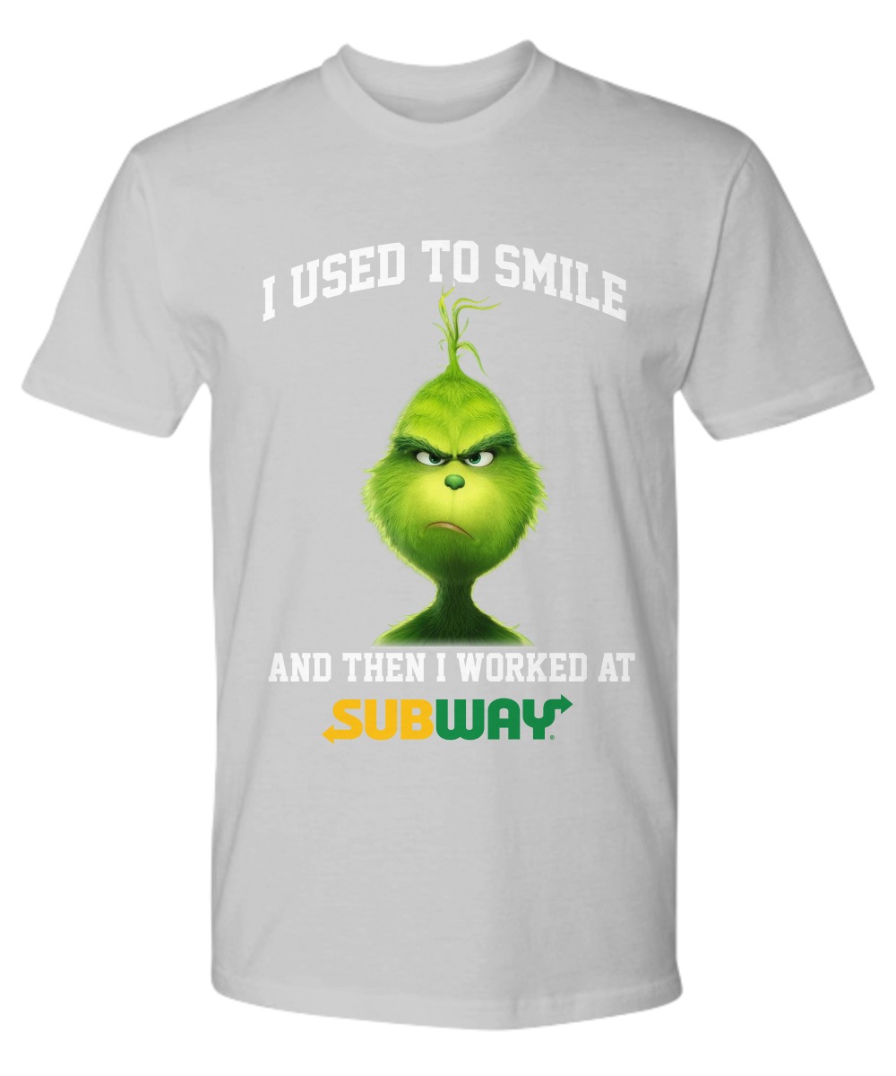 Grinch I used to smile and then I worked at Subway shirt