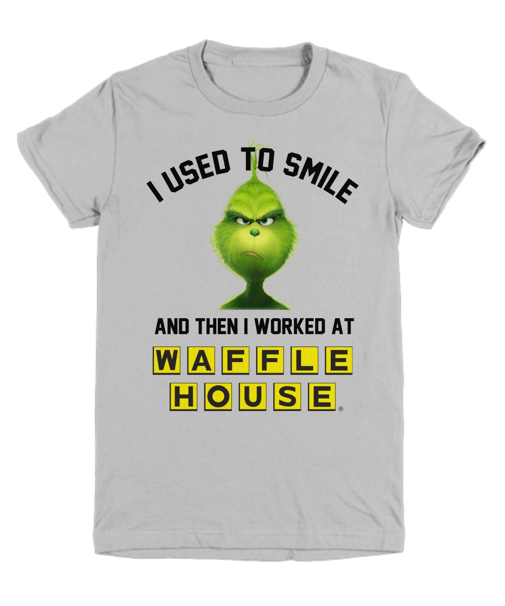 Grinch I used to smile and then I worked at Waffle house shirt