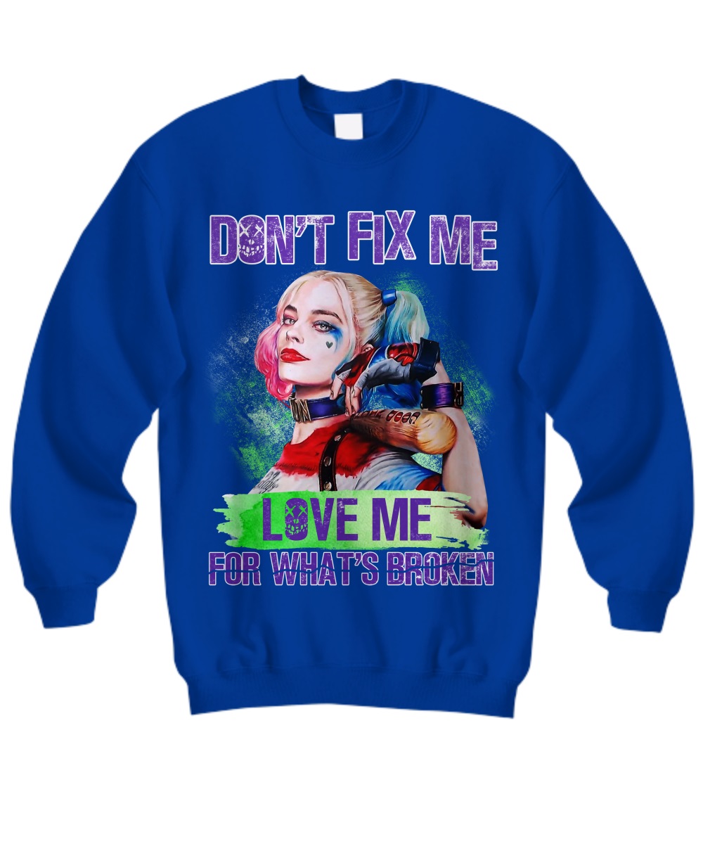 Harley Quinn Don't fix me love me for what's broken shirt
