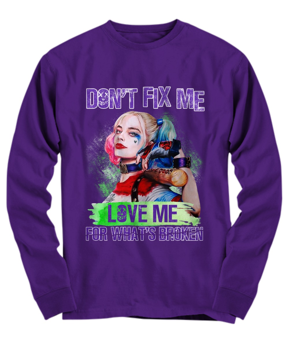 Harley Quinn Don't fix me love me for what's broken shirt