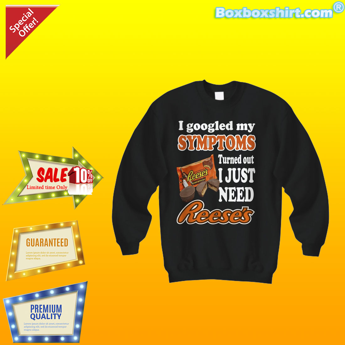 I google my symptoms turned out I just need reese's shirt