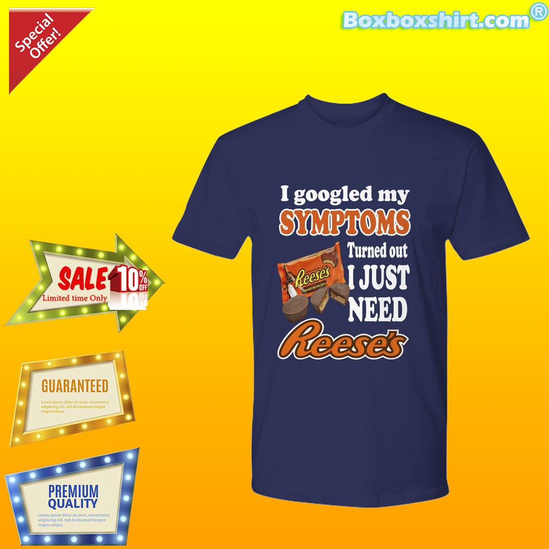 I google my symptoms turned out I just need reese's shirt