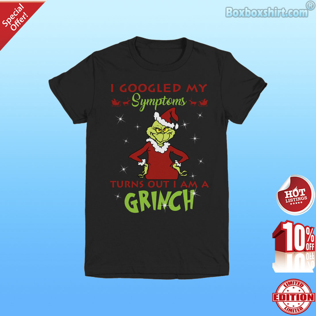I googled my symptoms turns out I am a Grinch shirt