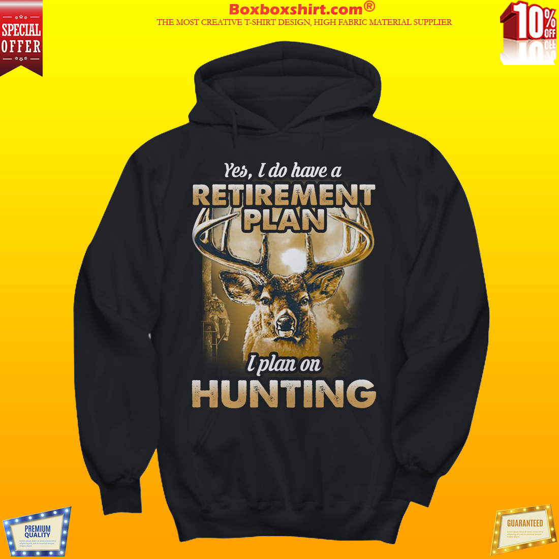 Moose yes I do have a retirement plan I plan on hunting shirt