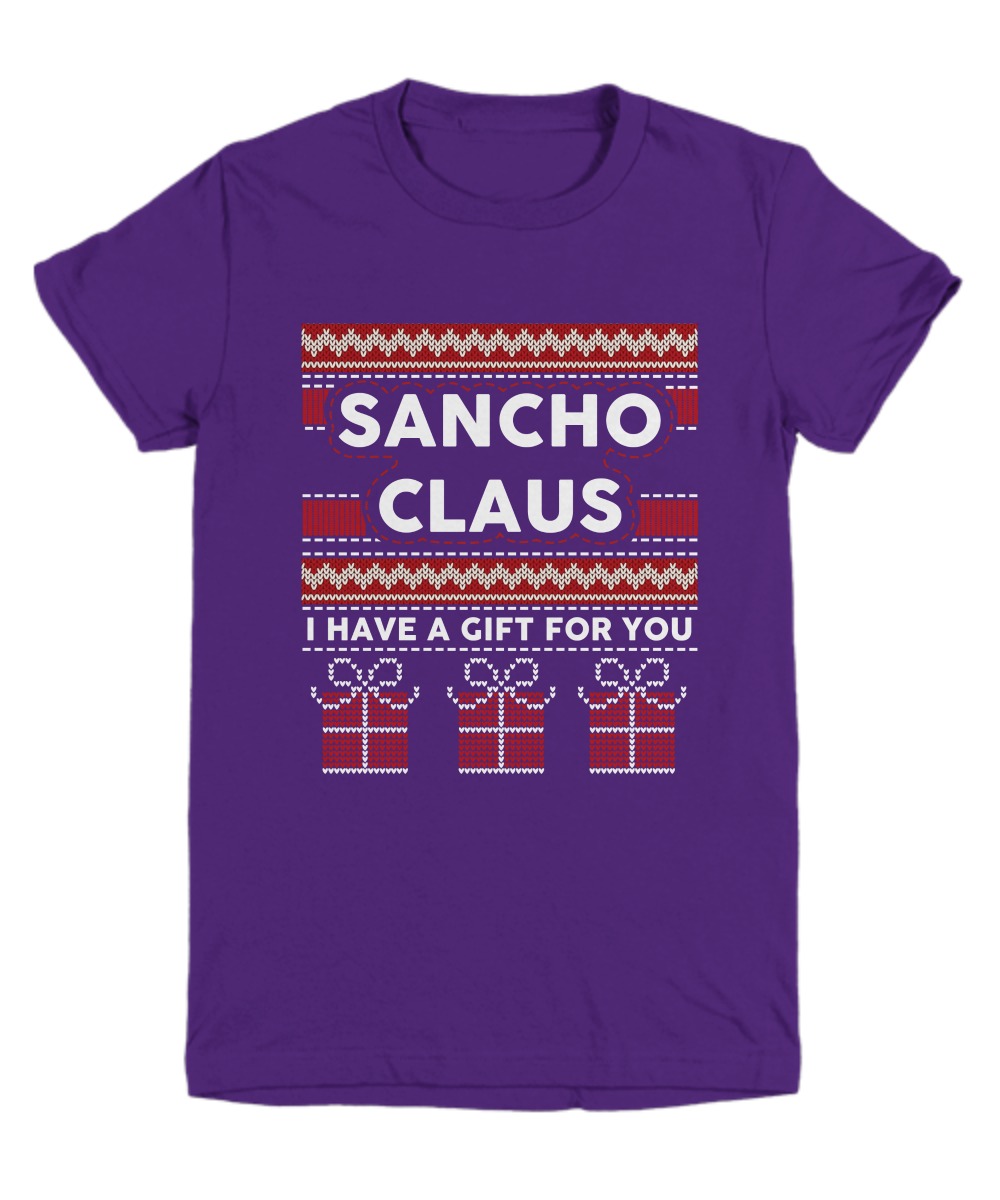Sancho claus I have a gift for you ugly Christmas sweater shirt 