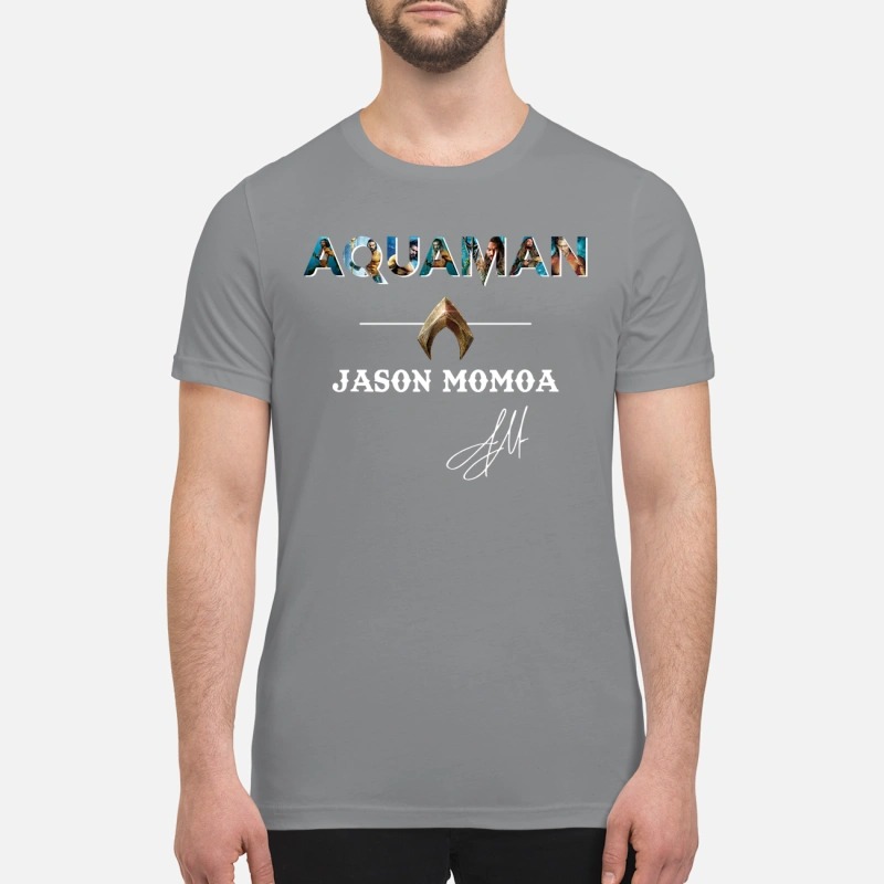 Aquaman Jason Momoa sign premium shirt and sweatshirt