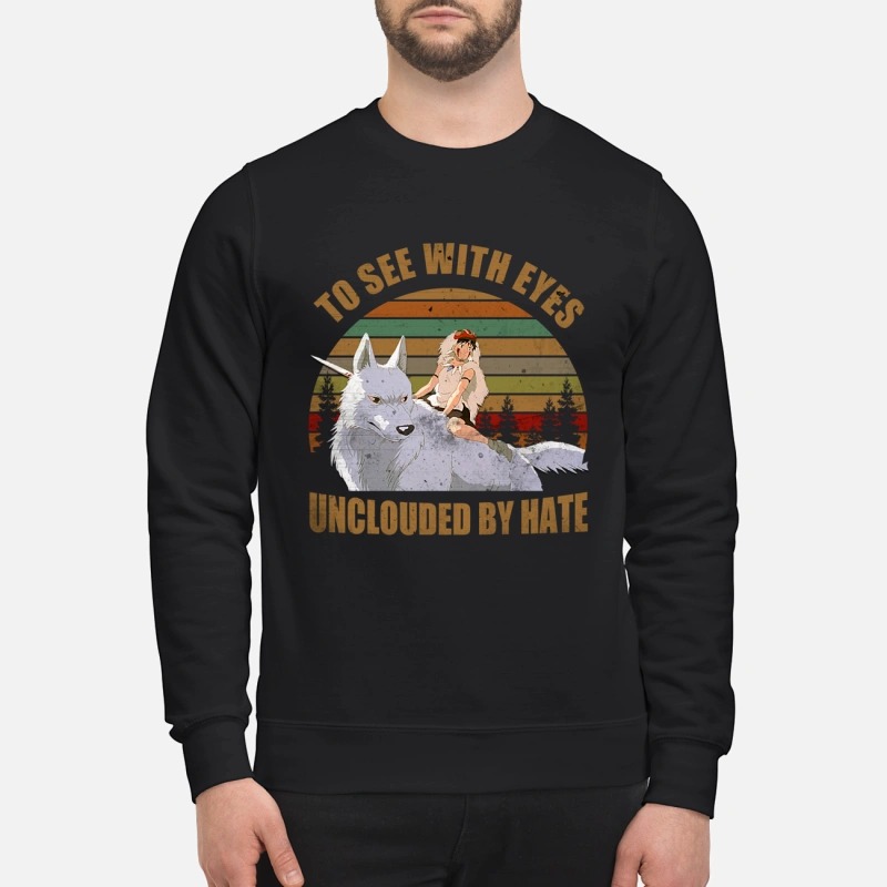 Ashitaka see with eyes unclouded by hate shirt