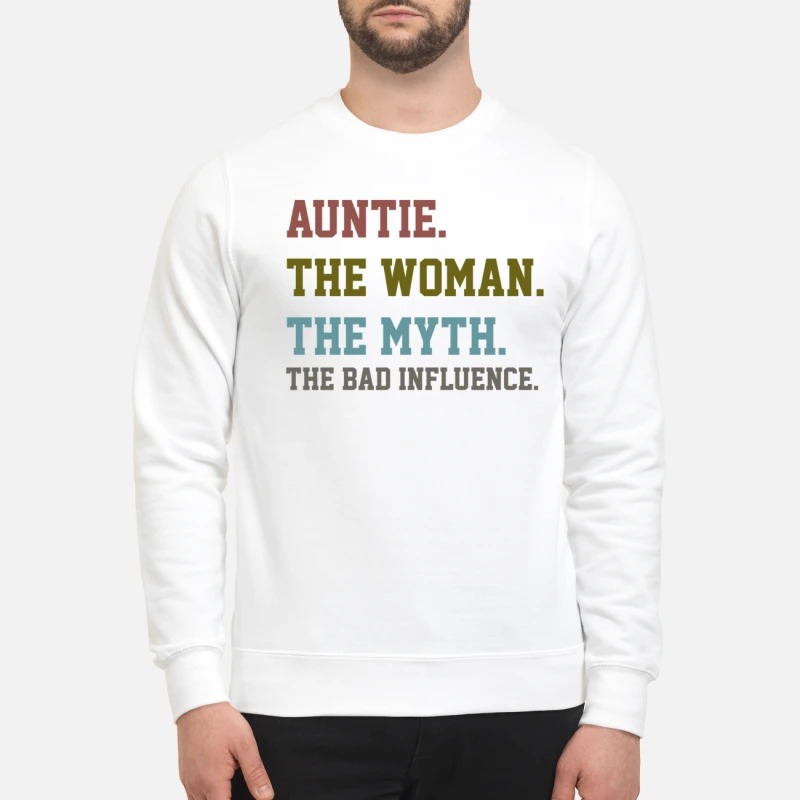Auntie the woman the myth the bad influence sweatshirt