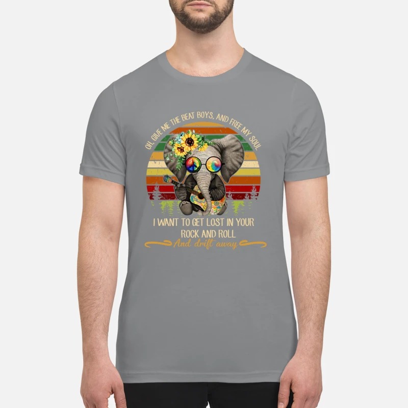 Elephant give me the beat boys my soul lost in your rock and roll drift away premium shirt