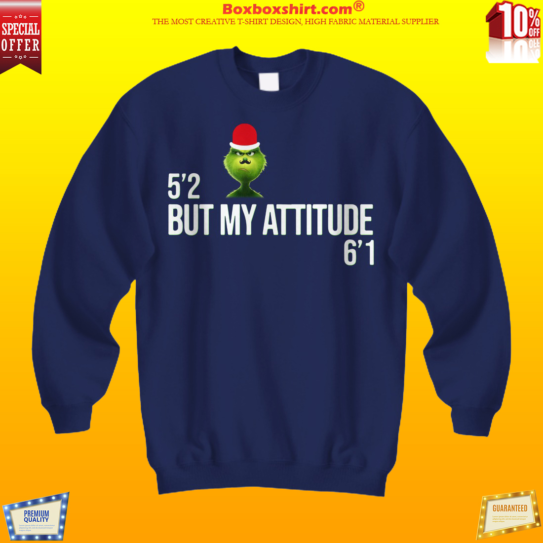 Grinch 5'2 but my attitude 6'1 shirt and hoodies