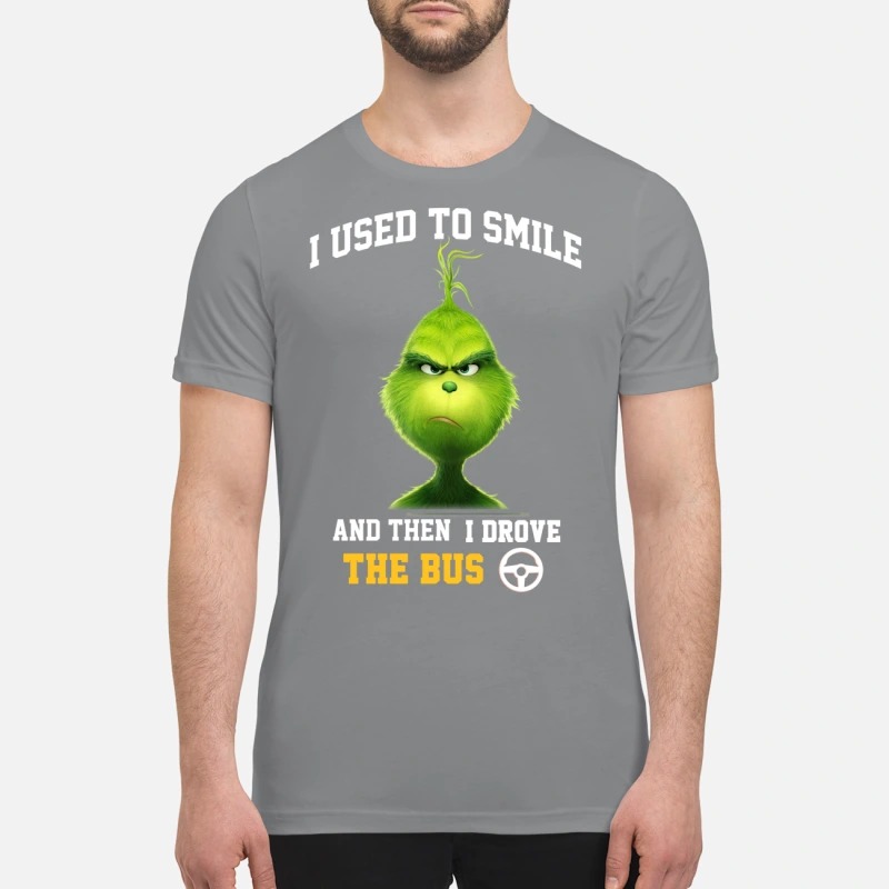 Grinch I used to smile and then drove the bus premium shirt