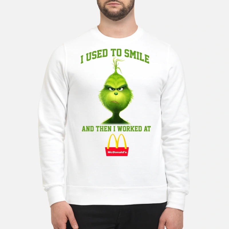Grinch I used to smile then worked at MacDonald sweatshirt