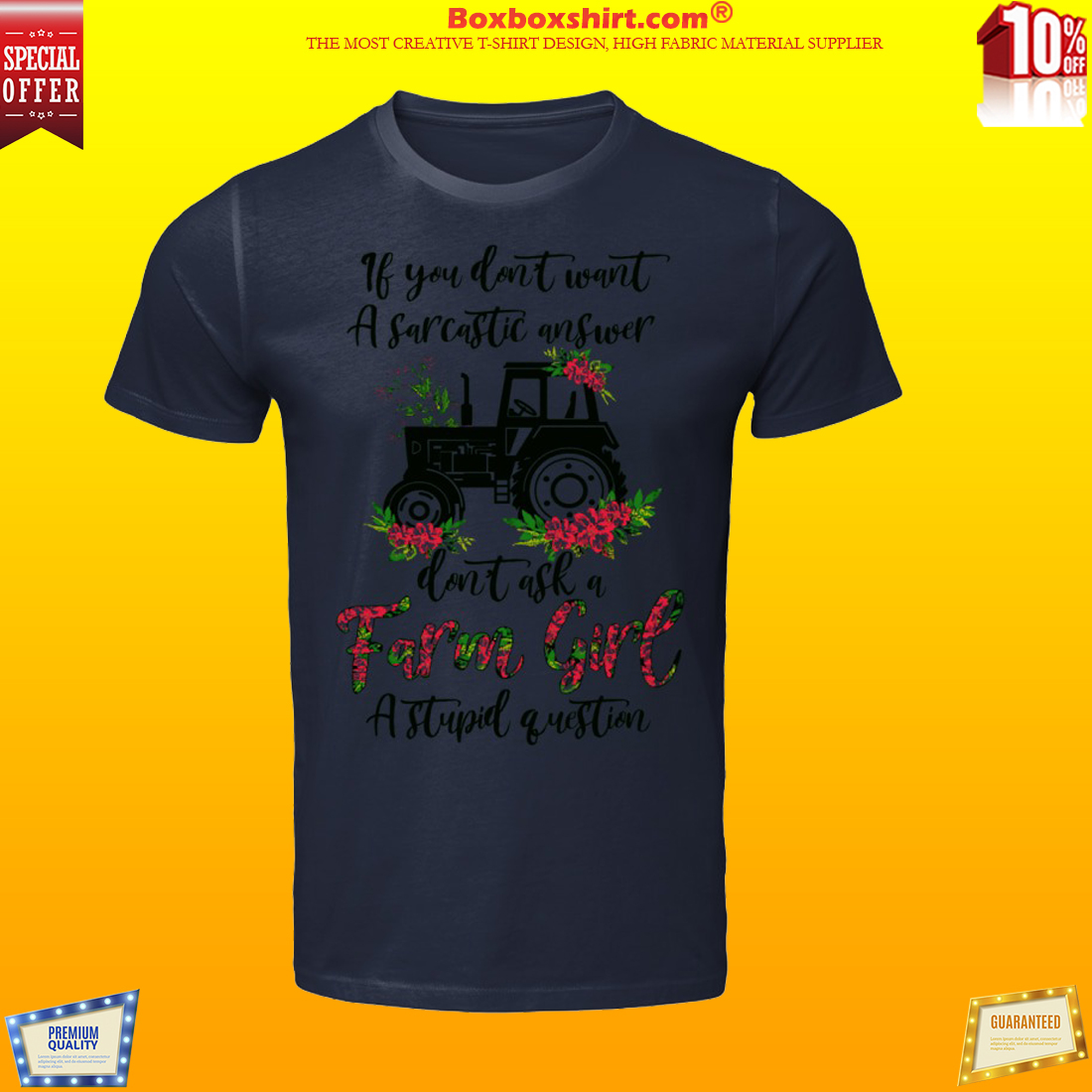 If you don't want a sarcastic answer don't ask a farm girl shirt