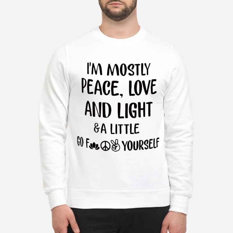 Im mostly peace love and light a little go fuck your self mug and sweatshirt