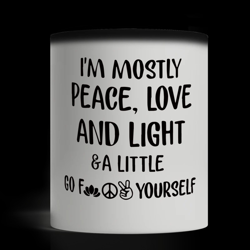 Im mostly peace love and light a little go fuck your self mug