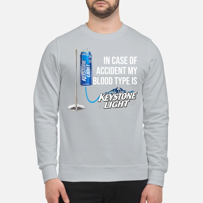 In case of accident my blood type is Keystone Light sweatshirt