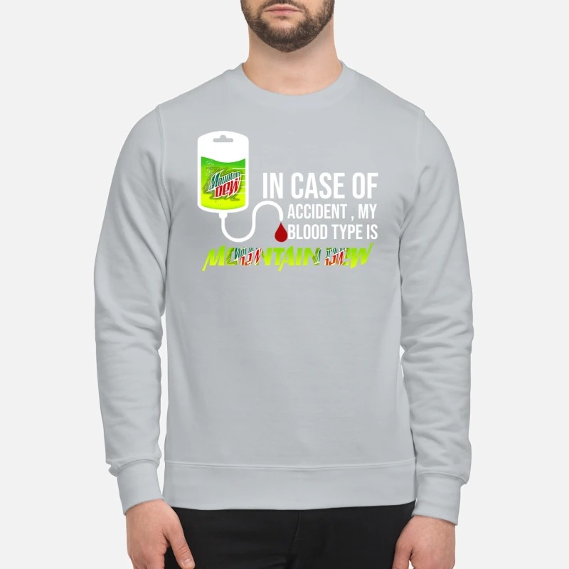 In case of accident my blood type is mountain dew sweatshirt
