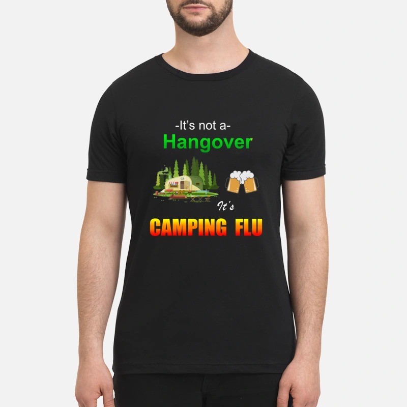 It's not a hangover It's a camping flu shirt