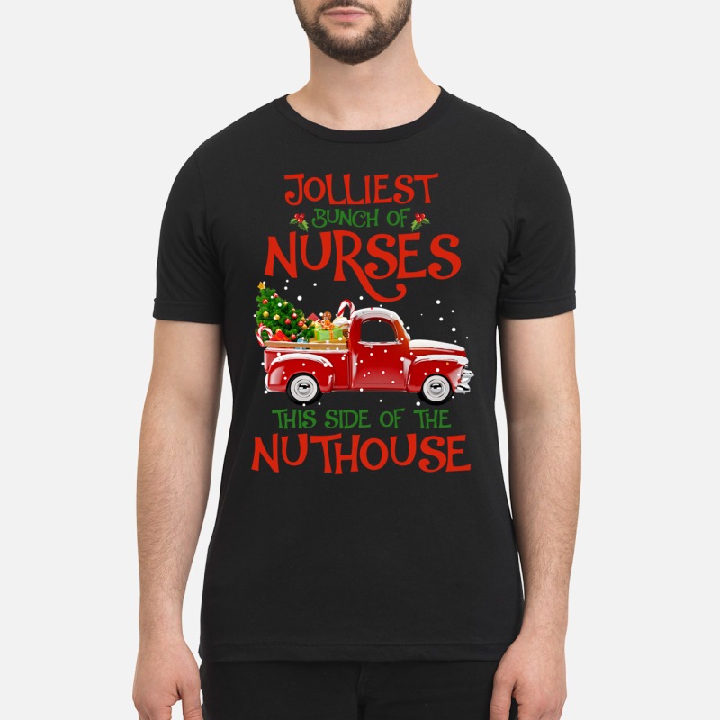 Jolliest bunch of nurses this side of the Nuthouse shirt