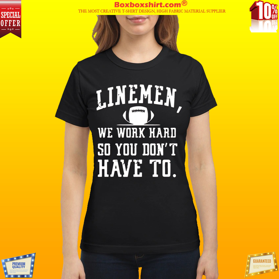 Linemen we work hard so you don't have to classic shirt