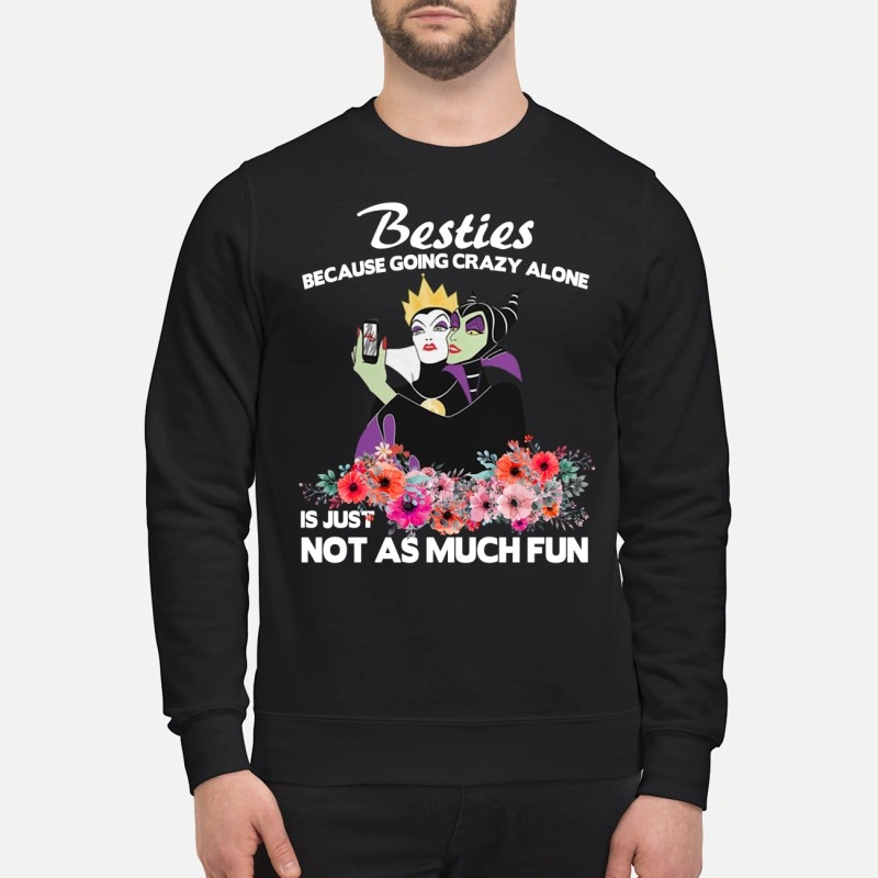 Maleficent and evil queen besties because going crazy alone just not much fun Sweatshirt, Longsleeve