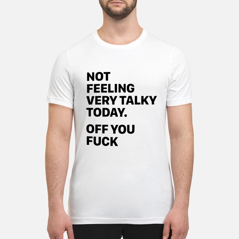 Not feeling very talky today off you fuck mug and premium shirt