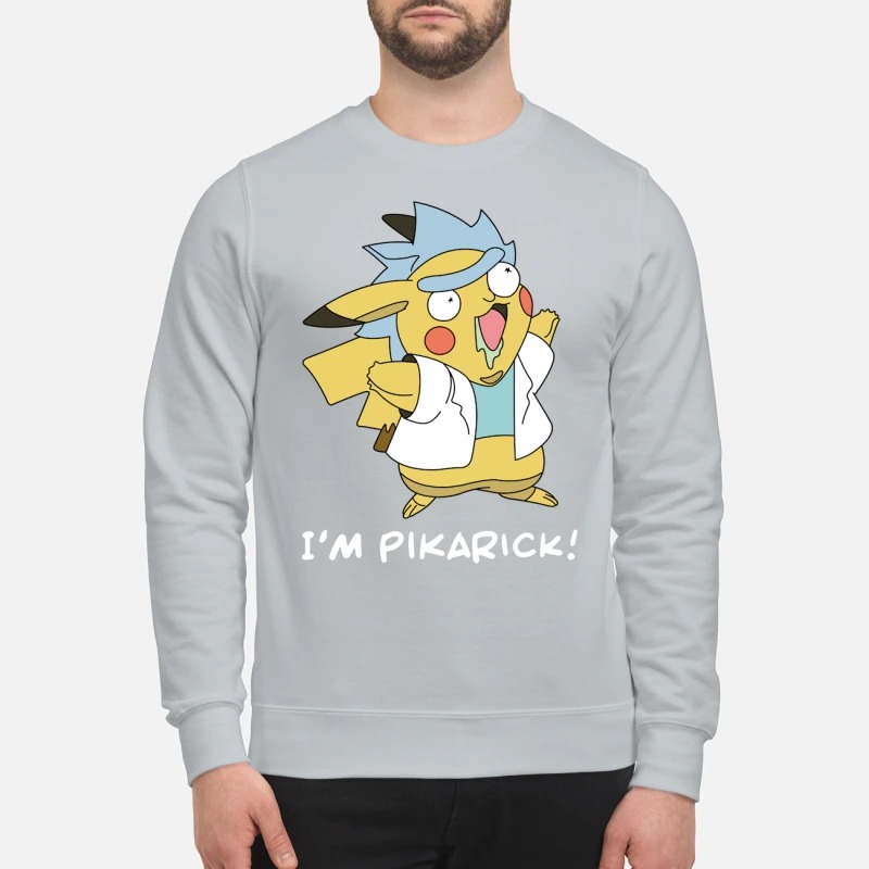 Rick and Morty I m pikarick sweatshirt