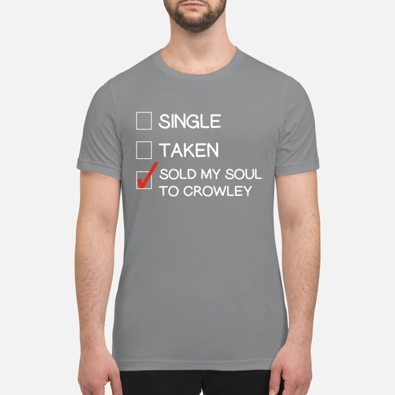 Single taken sold my soul to crowley and premium shirt