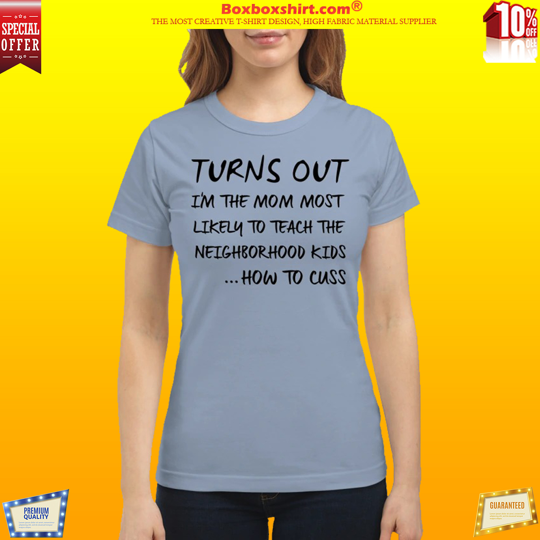 Turn out I'm the mom most likely to teach the neighbor kids shirt