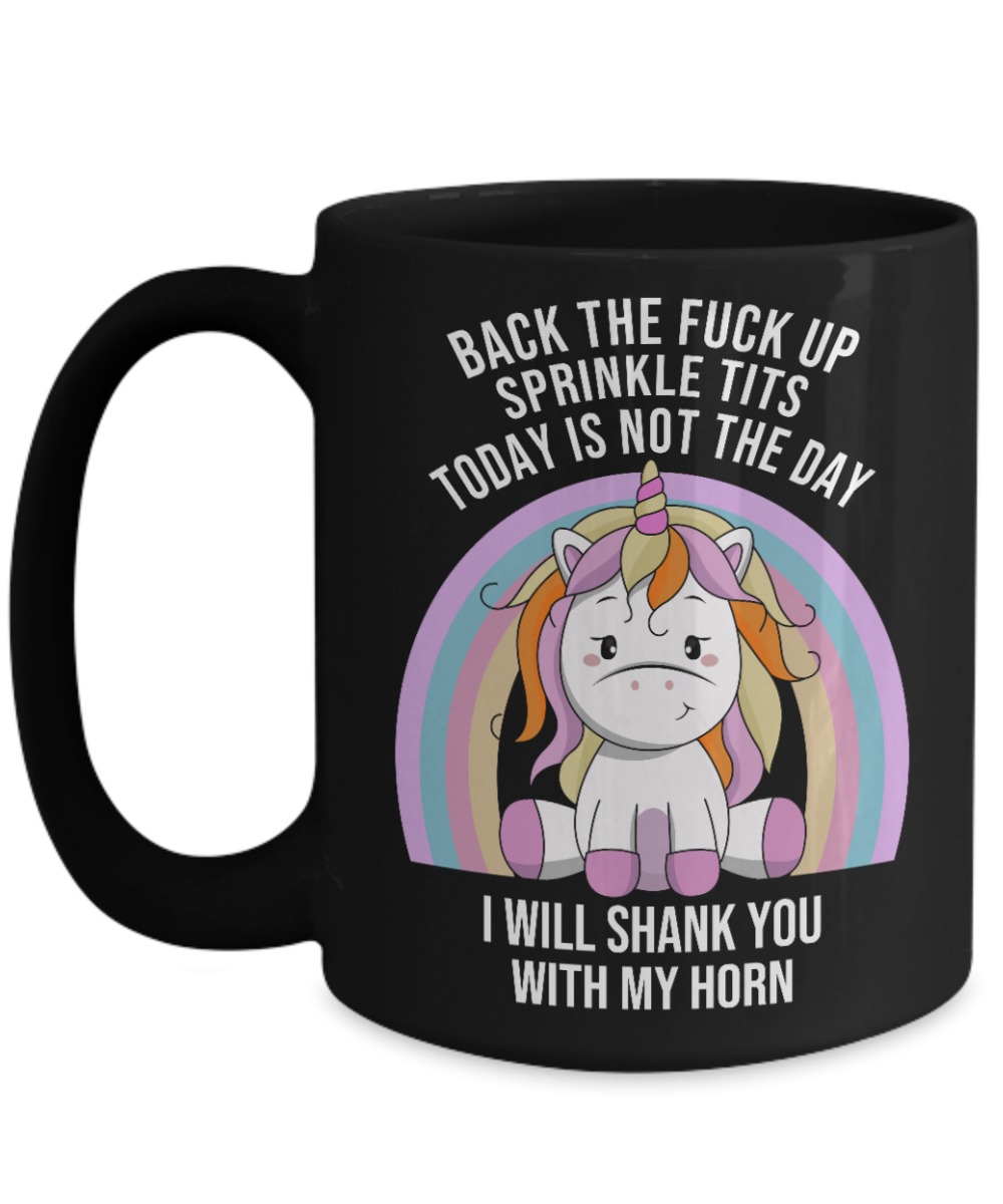 Unicorn back the fuck up sprinkle tits today not the day I will shank you with my horn black mug